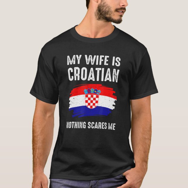Camiseta Mi Esposa Es Croata Nada Me Da Miedo Orgullo Croac (Anverso)