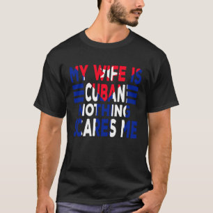 Camiseta Mi esposa es cubana, nada me asusta