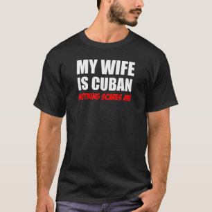 Camiseta Mi esposa es cubana nada me asusta