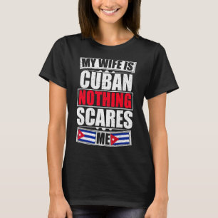 Camiseta Mi esposa es cubana, nada me asusta, bandera cuban