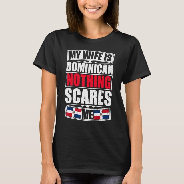 Camiseta Mi Esposa Es Dominicana, Nada Me Da Miedo R (Anverso)