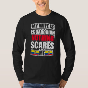 Camiseta Mi Esposa Es Ecuatoriana Nada Me Da Miedo Ecuador