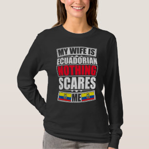 Camiseta Mi Esposa Es Ecuatoriana Nada Me Da Miedo Ecuador