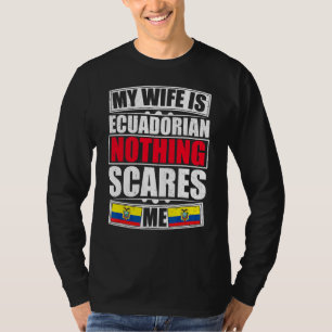 Camiseta Mi Esposa Es Ecuatoriana Nada Me Da Miedo Ecuador 