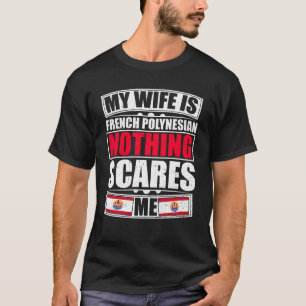 Camiseta Mi Esposa Es Francés Polinesia, Nada Me Da Miedo
