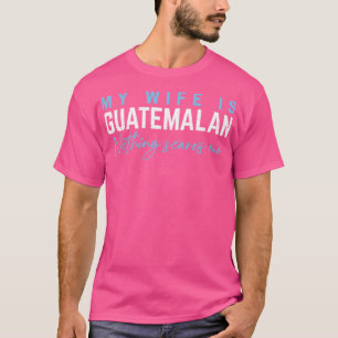 Camiseta Mi esposa es guatemalteca, nada me asusta