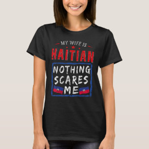 Camiseta Mi esposa es haitiana, nada me asusta Haití, por c