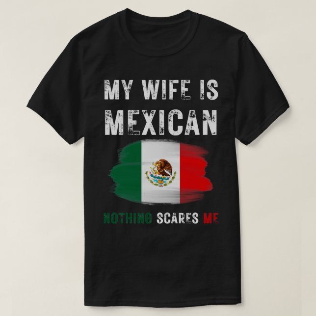 Camiseta Mi esposa es mexicana, nada me asusta, bandera de  (Diseño del anverso)