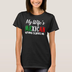 Camiseta Mi Esposa Es Mexicana, Nada Me Asusta La Bandera P