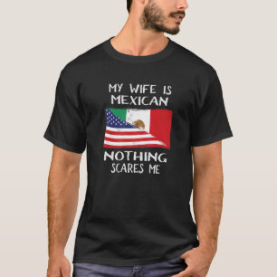 Camiseta Mi Esposa Es Mexicana, Nada Me Asusta La Bandera P