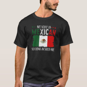 Camiseta Mi Esposa Es Mexicana, Nada Me Asusta La Bandera P