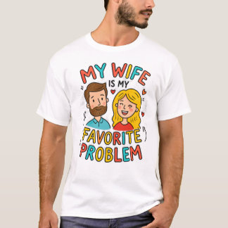 Camiseta Mi esposa es mi problema favorito divertido dicho 