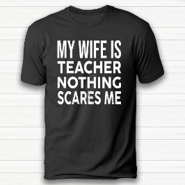 Camiseta Mi Esposa Es Profesora, Nada Me Da Miedo Aniversar