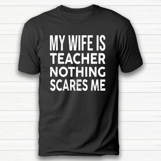 Camiseta Mi Esposa Es Profesora, Nada Me Da Miedo Aniversar (My Wife Is Teacher Nothing Scares Me Anniversary T-Shirt)