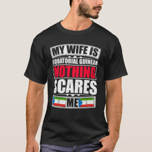 Camiseta Mi esposa es un GUINEANO ECUATORIAL Nada me asusta