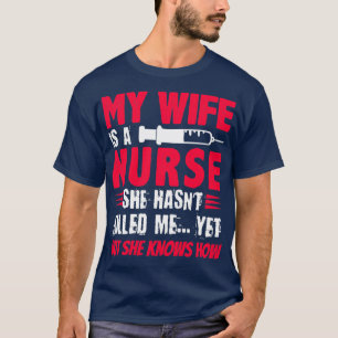 Camiseta Mi Esposa Es Una Enfermera Que Todavía No Me Ha Ma