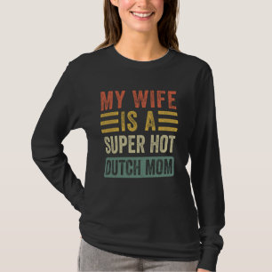 Camiseta Mi esposa es una madre holandesa super caliente y 