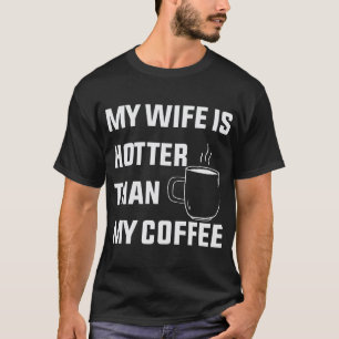 Camiseta Mi Esposa Está Más Calurosa Que Mi Café