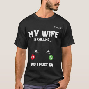 Camiseta Mi Esposa Llama Que Debo Ir