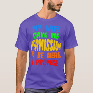 Camiseta Mi Esposa Me Dio Permiso Para Estar Aquí Lo Promet