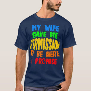 Camiseta Mi Esposa Me Dio Permiso Para Estar Aquí Lo Promet
