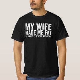 Camiseta Mi esposa me engordó para que nadie más me quisier