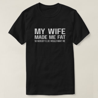 Camiseta Mi esposa me engordó para que nadie más me quisier