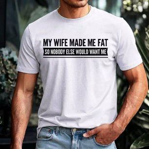Camiseta Mi esposa me engordó para que nadie más me quisier