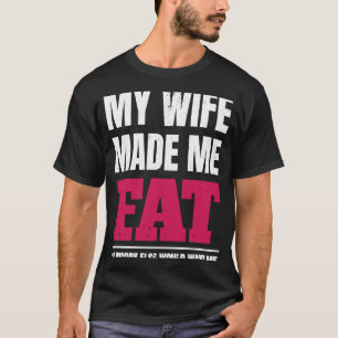 Camiseta Mi esposa me hizo gorda para que nadie me quisiera