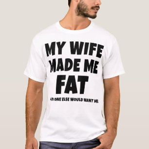 Camiseta Mi Esposa Me Hizo Grasar Así Que Nadie Más Me Qu