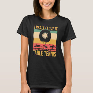 Camiseta Mi Esposa Me Permite Jugar Al Tenis Ping Pong