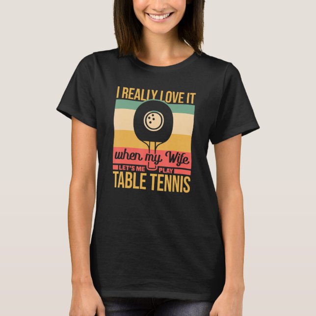 Camiseta Mi Esposa Me Permite Jugar Al Tenis Ping Pong (Anverso)
