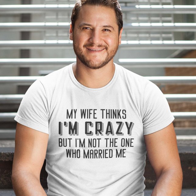 Camiseta Mi esposa piensa que estoy loca (married shirt)