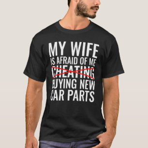 Camiseta Mi esposa teme que me compre un auto nuevo
