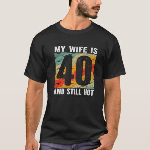 Camiseta Mi Esposa Tiene 40 Años Y Todavía Está Caliente Cu