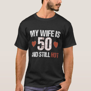 Camiseta Mi Esposa Tiene 50 Años Y Todavía Está Caliente Co