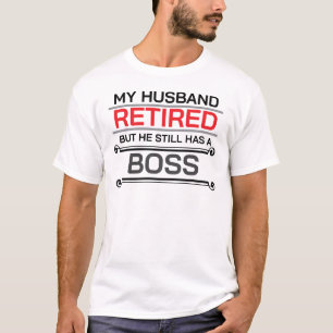 Camiseta Mi Esposo Se Retiró, Pero Todavía Tiene Un Jefe