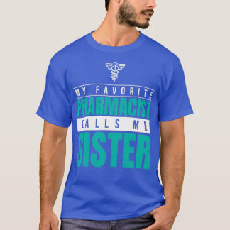 Camiseta Mi farmacéutico favorito me llama hermana