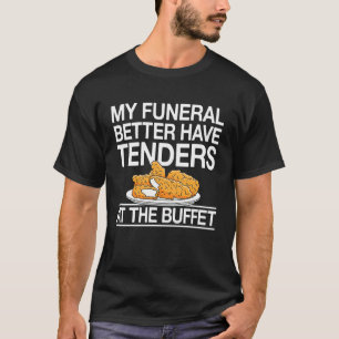 Camiseta Mi funeral debería tener trozos de pollo