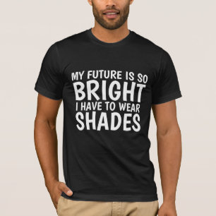 CAMISETA MI FUTURO ES TAN BRILLANTE QUE TENGO QUE USAR SOMB