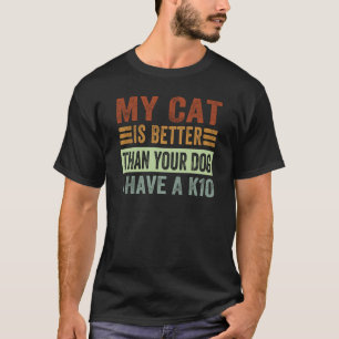 Camiseta Mi gato es mejor que tu perro Tengo un K10  Mascot