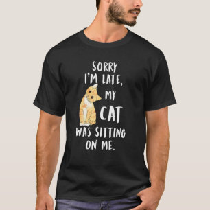 Camiseta Mi Gato Siento Haber Llegado Tarde. Mi Gato Estaba