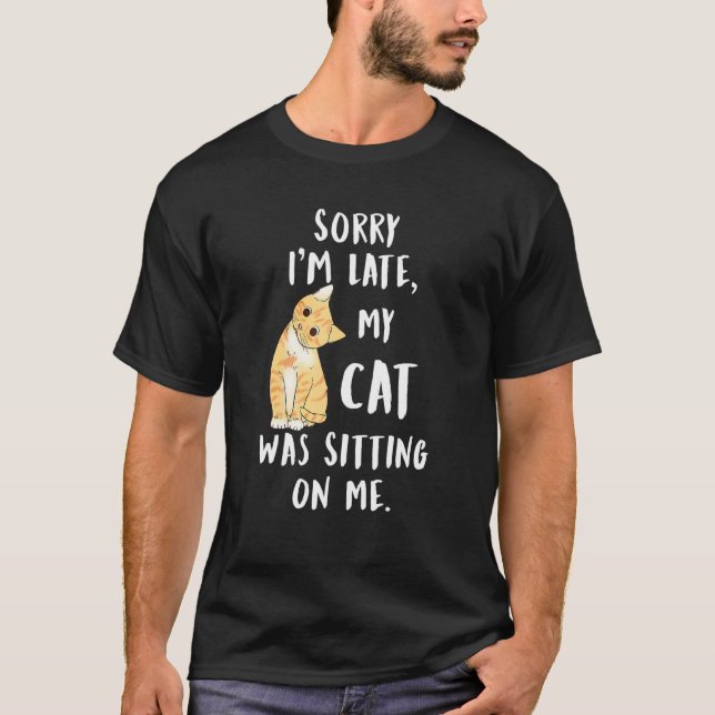 Camiseta Mi Gato Siento Haber Llegado Tarde. Mi Gato Estaba (Anverso)