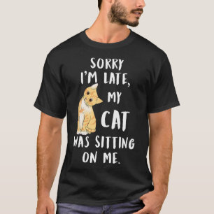 Camiseta Mi Gato Siento Haber Llegado Tarde. Mi Gato Estaba