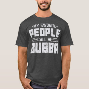 Camiseta Mi gente favorita me llama Día de los Padres Bubba
