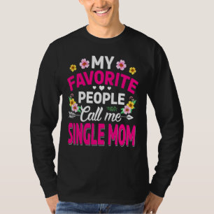 Camiseta Mi gente favorita me llama madre soltera, madre ad