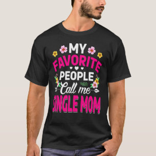 Camiseta Mi gente favorita me llama madre soltera, madre ad