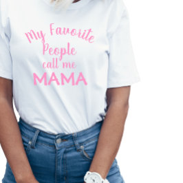 Camiseta Mi Gente Favorita Me Llama Mamá Rosa