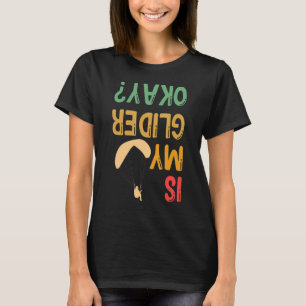 Camiseta ¿Mi Glider Está Bien Parapente Paracaidista