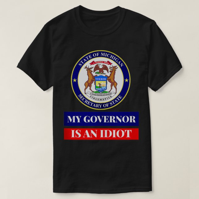 Camiseta Mi Gobernador Es Un Idiota Símbolo Estatal De Mich (Diseño del anverso)
